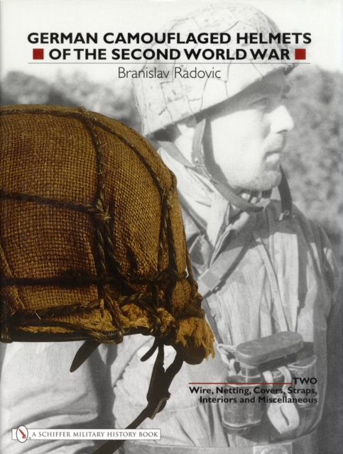 German Camouflaged Helmets of the Second World War: Vol 2: Wire, Netting, Covers, Straps, Interiors, Miscellaneous, Hardback Book