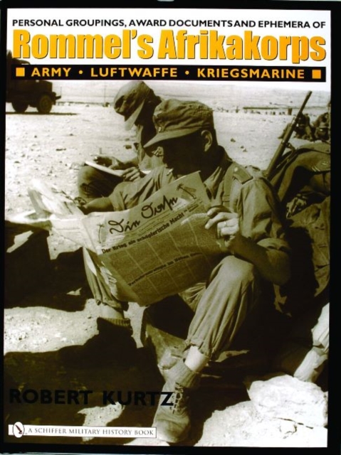Personal Groupings, Award Documents, and Ephemera of Rommel's Afrikakorps: : Army - Luftwaffe - Kriegsmarine, Hardback Book