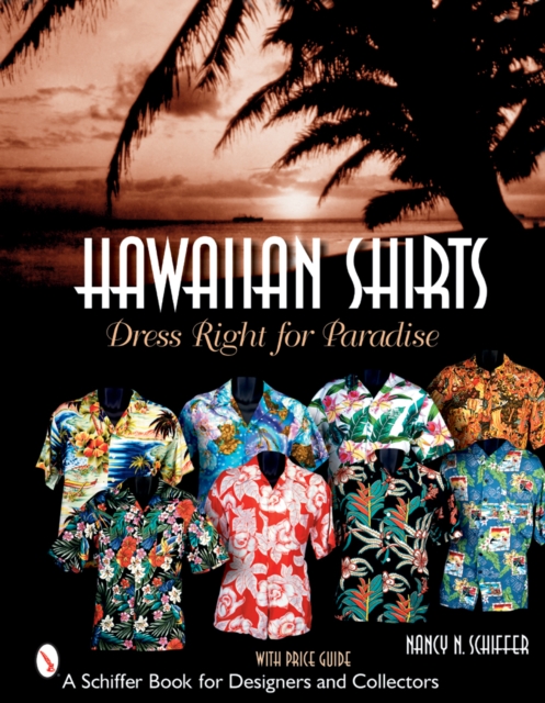 Hawaiian Shirts : Dress Right for Paradise, Paperback / softback Book