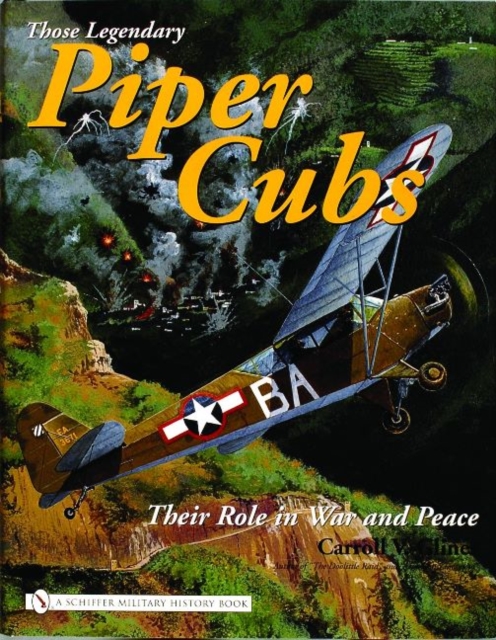 Those Legendary Piper Cubs : Their Role in War and Peace, Hardback Book