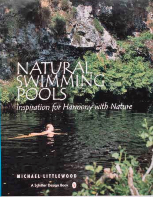 Natural Swimming Pools : Inspiration for Harmony with Nature, Hardback Book