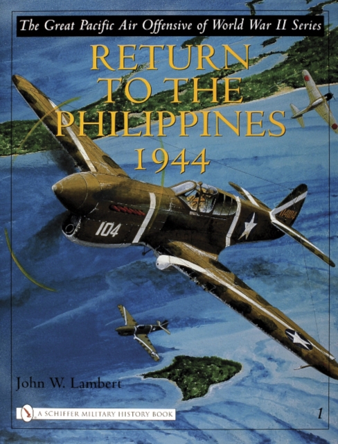 The Great Pacific Air Offensive of World War II : Volume I: Return to the Phillippines, 1944, Hardback Book
