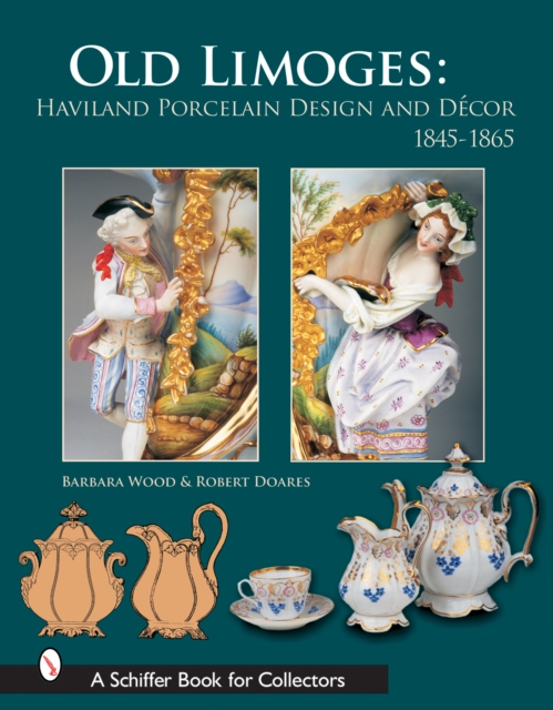 Old Limoges : Haviland Porcelain Design and Decor, 1845-1865, Hardback Book