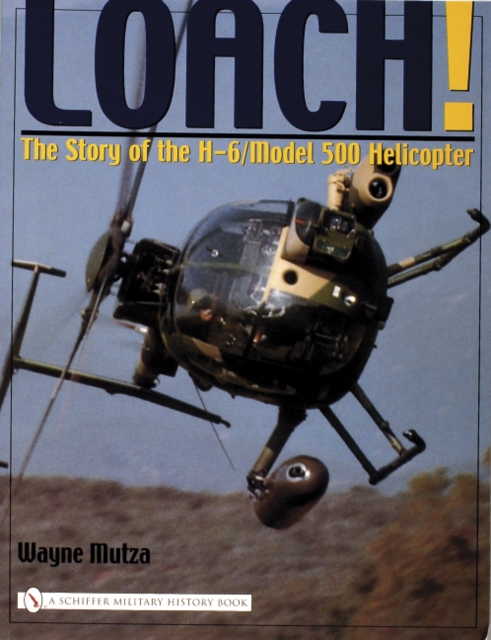Loach! : The Story of the H-6/Model 500 Helicopter, Paperback / softback Book