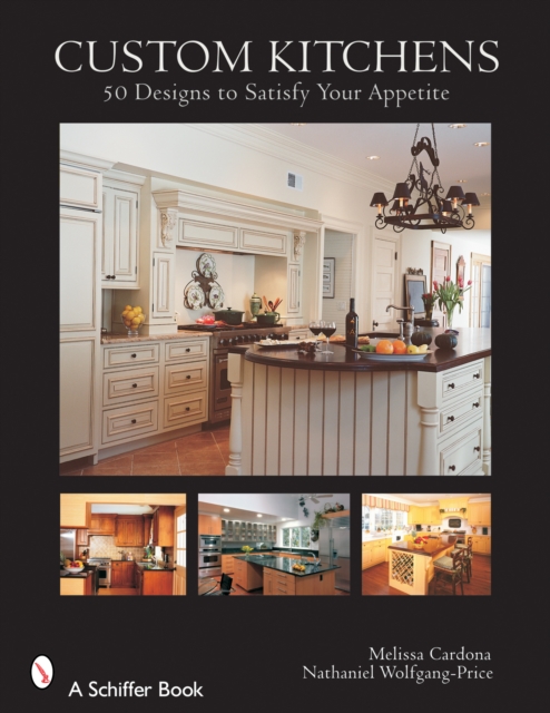 Custom Kitchens : 50 Designs to Satisfy Your Appetite, Hardback Book
