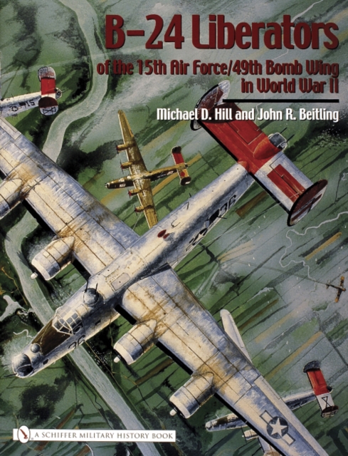 B-24 Liberators of the 15th Air Force/49th Bomb Wing in World War II, Hardback Book