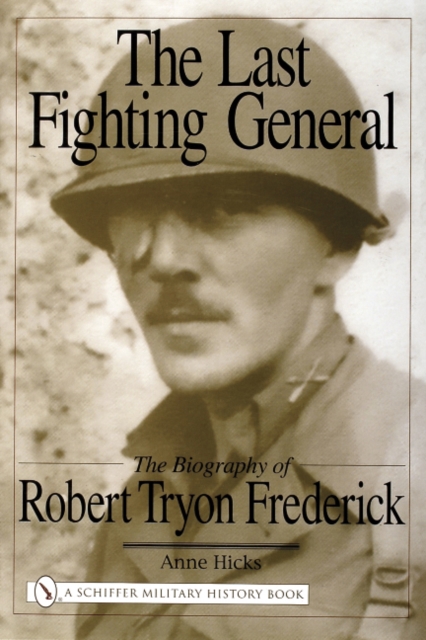 Last Fighting General: The Biography of Robert Tryon Frederick, Hardback Book