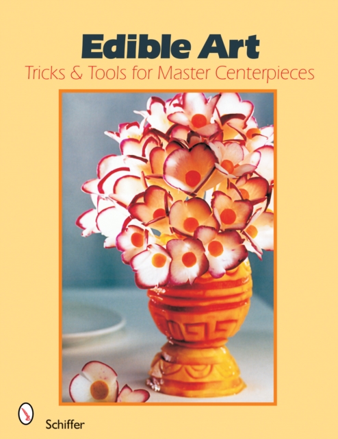 Edible Art : Tricks & Tools for Master Centerpieces, Paperback / softback Book