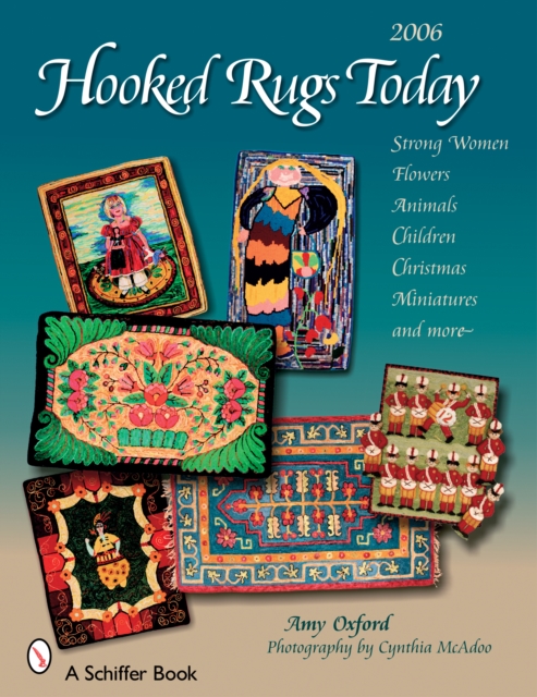 Hooked Rugs Today : Strong Women, Flowers, Animals, Children, Christmas, Miniatures, and More - 2006, Paperback / softback Book