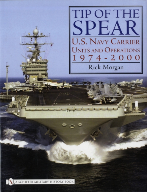 Tip of the Spear: : U.S. Navy Carrier Units and Operations 1974-2000, Hardback Book