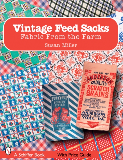Vintage Feed Sacks : Fabric From the Farm, Paperback / softback Book