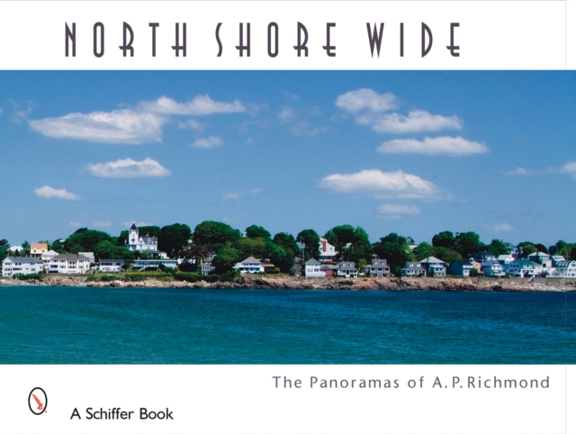 North Shore Wide : The Panoramas of Arthur P. Richmond, Hardback Book