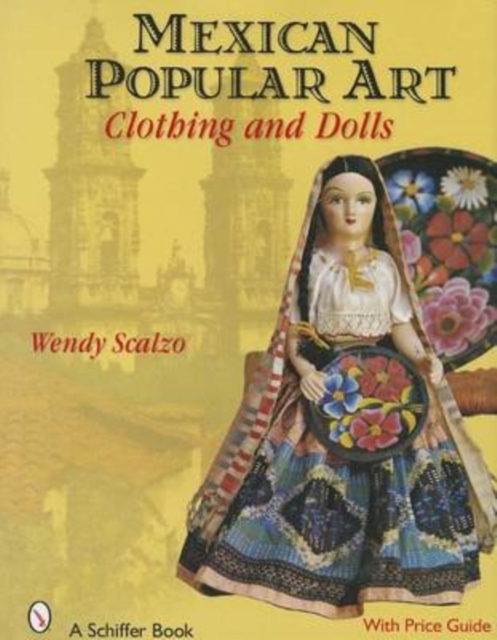 Mexican Popular Art : Clothing & Dolls, Hardback Book