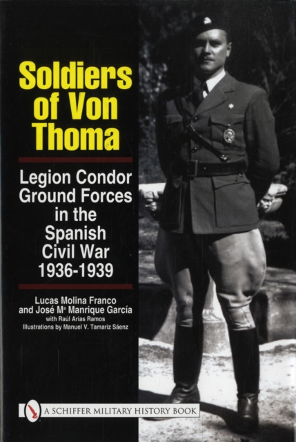 Soldiers of Von Thoma: Legion Condor Ground Forces in the Spanish Civil War, Hardback Book