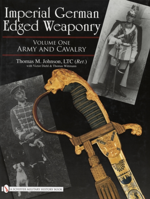 Imperial German Edged Weaponry, Vol. I : Army and Cavalry, Hardback Book