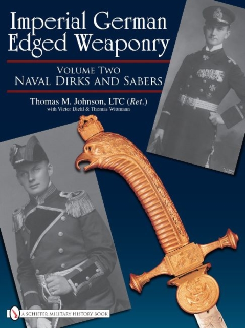 Imperial German Edged Weaponry, Vol. II : Naval Dirks and Sabers, Hardback Book