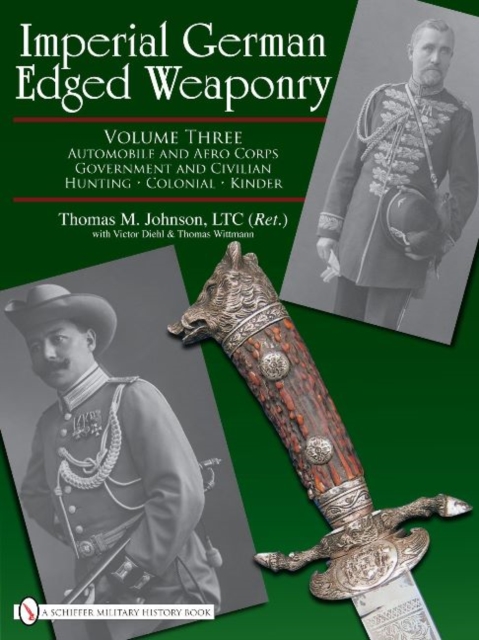 Imperial German Edged Weaponry, Vol. III : Automobile and Aero Corps, Government and Civilian, Hunting, Colonial, Kinder, Hardback Book