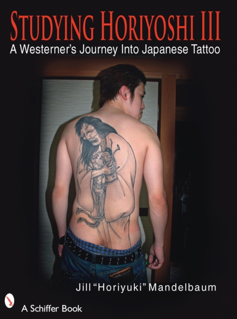 Studying Horiyoshi III : A Westerner's Journey Into Japanese Tattoo, Paperback / softback Book