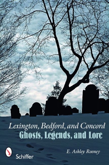 Lexington, Bedford, and Concord : Ghosts, Legends, and Lore, Paperback / softback Book