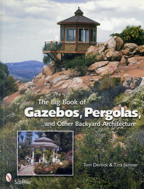 The Big Book of Gazebos, Pergolas, and Other Backyard Architecture, Paperback / softback Book