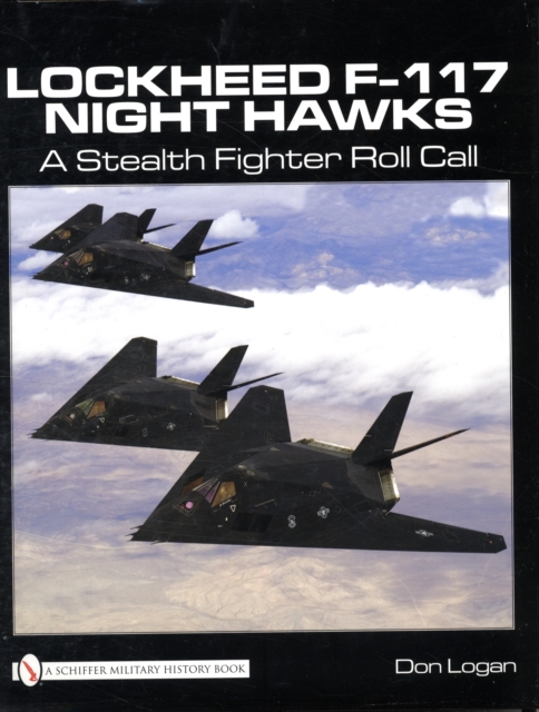 Lockheed F-117 Night Hawks: A Stealth Fighter Roll Call, Hardback Book