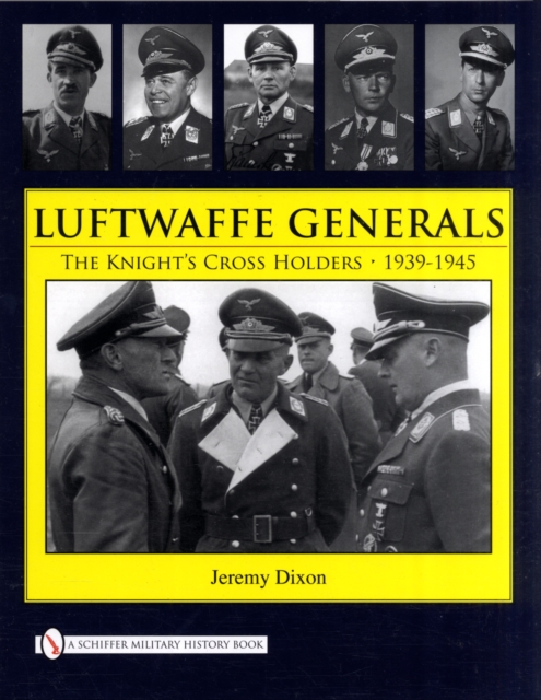 Luftwaffe Generals : The Knight’s Cross Holders 1939-1945, Hardback Book