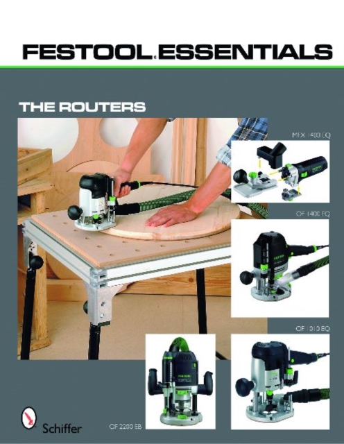 Festool Essentials: Routers: OF 1010 EQ, OF 1400 EQ, OF 2200 EB, and MFK 700 EQ, Paperback / softback Book