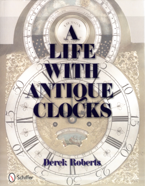 A Life With Antique Clocks, Hardback Book
