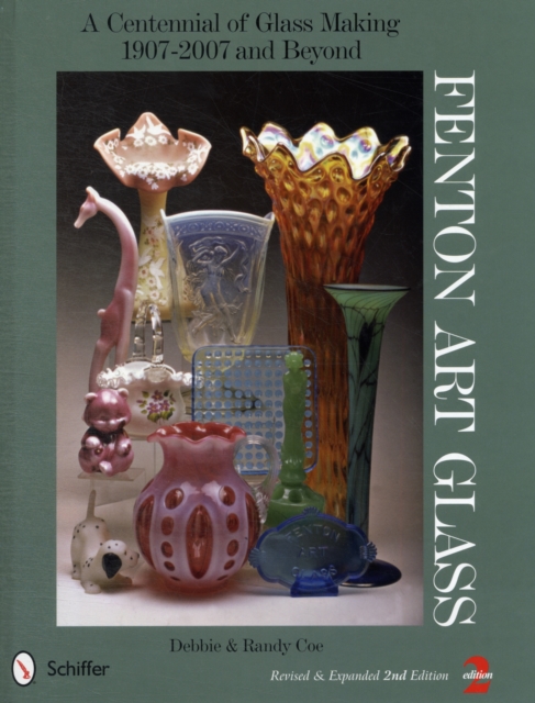 Fenton Art Glass : A Centennial of Glass Making 1907-2007 and Beyond, Hardback Book