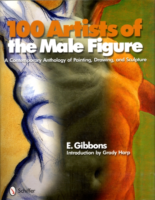 100 Artists of the Male Figure : A Contemporary Anthology of Painting, Drawing, and Sculpture, Hardback Book