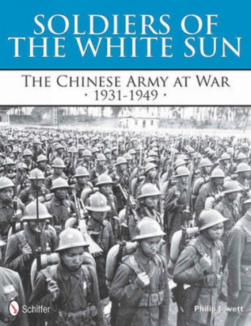 Soldiers of the White Sun : The Chinese Army at War 1931-1949, Hardback Book