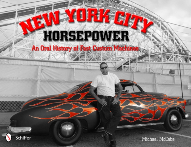 New York City Horsepower : An Oral History of Fast Custom Machines, Hardback Book