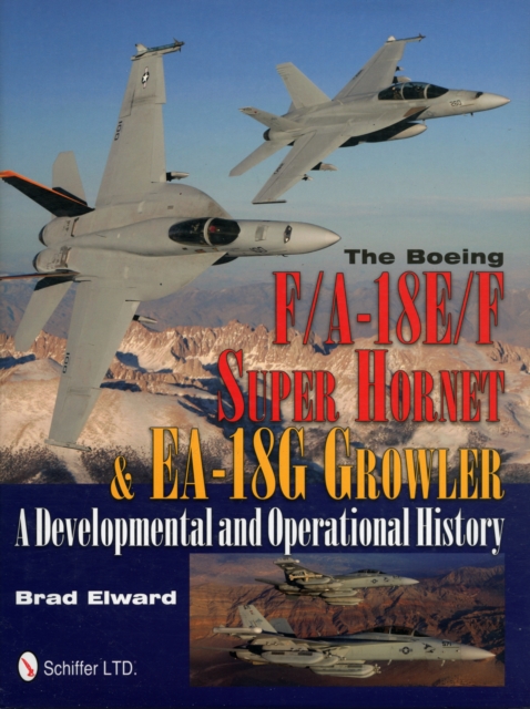 The Boeing F/A-18E/F Super Hornet & EA-18G Growler : A Developmental and Operational History, Hardback Book