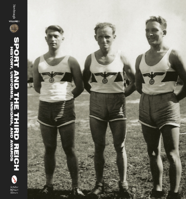 Sport and the Third Reich : History, Uniforms, Insignia, and Awards, Hardback Book