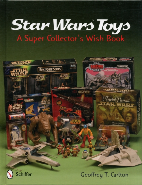 Star Wars Toys: A Super Collectors Wish Book, Hardback Book