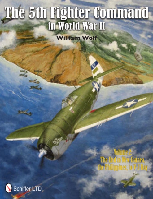 The 5th Fighter Command in World War II Vol. 2 : The End in New Guinea, the Philippines, to V-J Day, Hardback Book