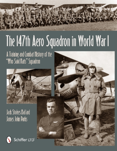 The 147th Aero Squadron in World War I : A Training and Combat History of the “Who Said Rats” Squadron, Hardback Book