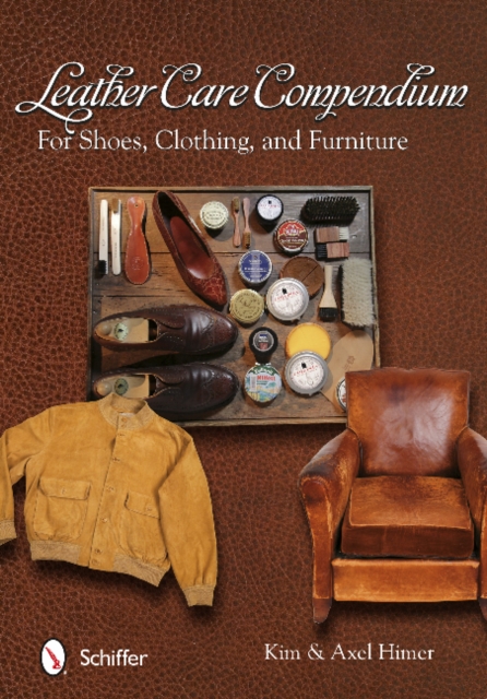 Leather Care Compendium : For Shoes, Clothing, and Furniture, Paperback / softback Book