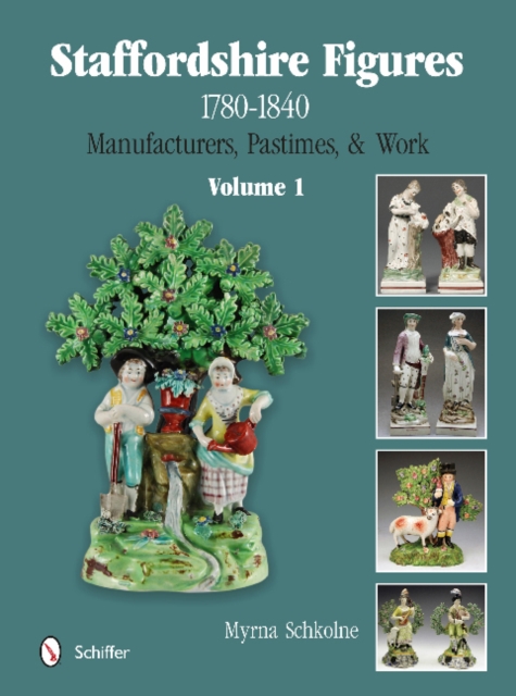 Staffordshire Figures 1780 to 1840 Volume 1 : Manufacturers, Pastimes, & Work, Hardback Book
