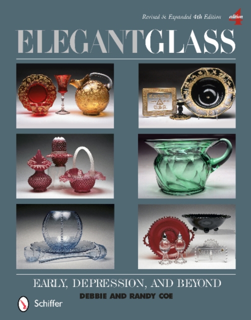 Elegant Glass : Early, Depression, & Beyond, Revised & Expanded 4th Edition, Hardback Book