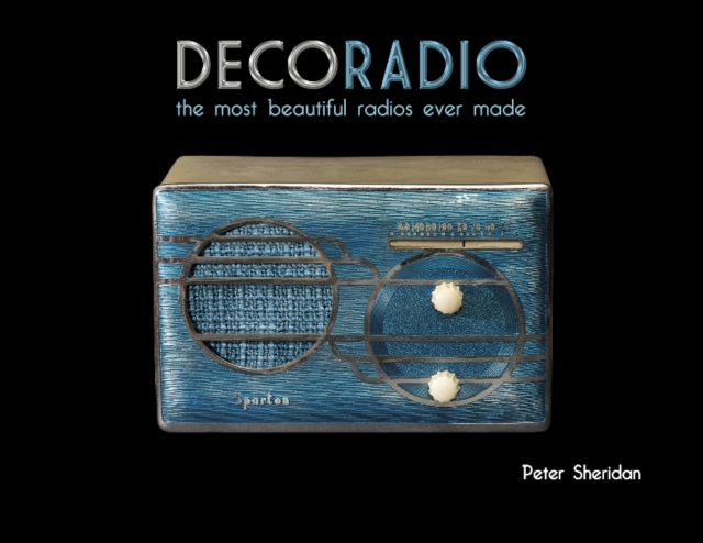 Deco Radio : The Most Beautiful Radios Ever Made, Hardback Book