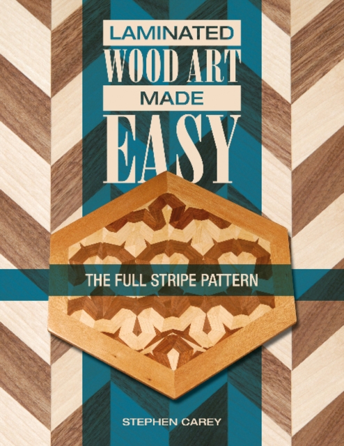 Laminated Wood Art Made Easy : The Full-Stripe Pattern, Paperback / softback Book