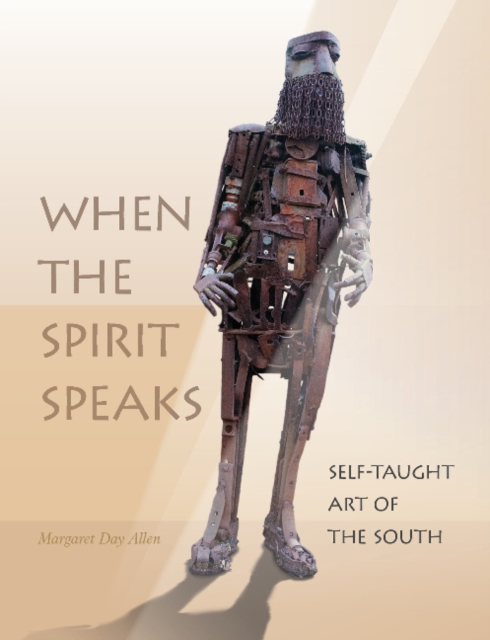 When the Spirit Speaks : Self-Taught Art of the South, Hardback Book