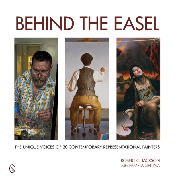 Behind the Easel : The Unique Voices of 20 Contemporary Representational Painters, Hardback Book