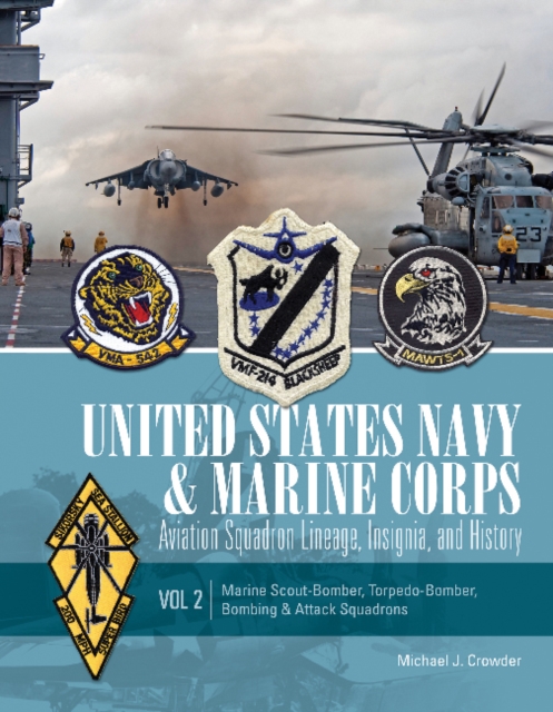 United States Navy and Marine Corps Aviation Squadron Lineage, Insignia, and History : Volume 2: Marine Scout-Bomber, Torpedo-Bomber, Bombing & Attack Squadrons, Hardback Book