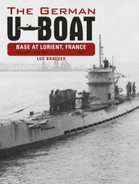 The German U-Boat Base at Lorient, France, Vol. 2 : July 1941-July 1942, Hardback Book