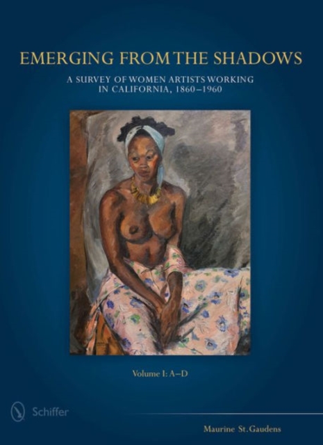 Emerging from the Shadows, Vol. I : A Survey of Women Artists Working in California, 1860-1960, Hardback Book