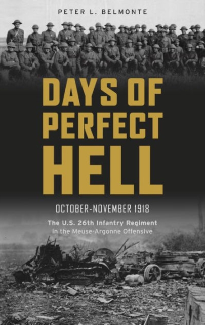Days of Perfect Hell : The U.S. 26th Infantry Regiment in the Meuse-Argonne Offensive, October-November 1918, Hardback Book