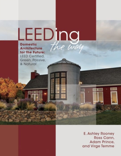 LEEDING the Way : Domestic Architecture for the Future: LEED Certified, Green, Passive & Natural, Hardback Book