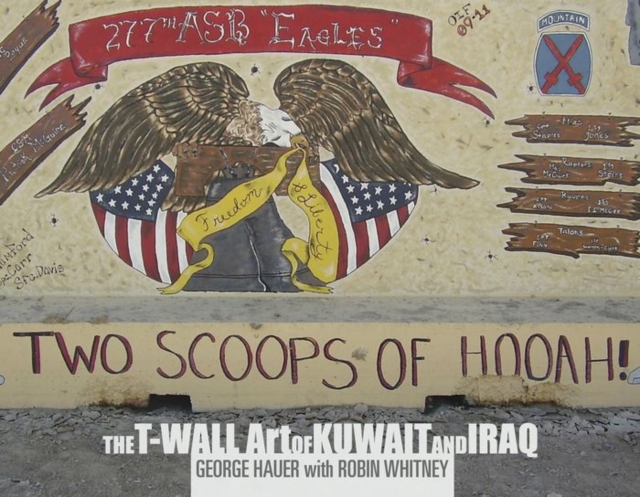 Two Scoops of Hooah! : The T-Wall Art of Kuwait and Iraq, Hardback Book